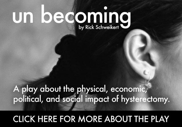 un becoming - A play about the physical, economic, political, and social impact of hysterectomy.